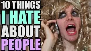 10 Things I Hate About People (Humans)