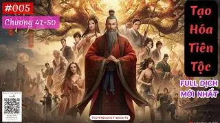 TẠO H&Oacute;A TI&Ecirc;N TỘC - TẬP 005 (CHƯƠNG 41-50) AUDIO | T&Aacute;C GIẢ: GIANG L&Atilde;O TỨ | FULL DỊCH VIP