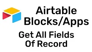 Airtable Blocks/Apps - Get All Fields of Record