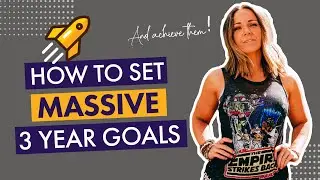 How to Set MASSIVE 3 Year Goals & Then Achieve Them
