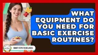 What Equipment Do You Need for Basic Exercise Routines? | Smart Steps to Wellness News