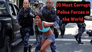 10 Most Corrupt Police Forces in The World, The 10 Worst Police Forces. RULE 10