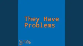 They Have Problems