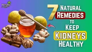 Top 7 Natural Remedies That Detox & Heal Kidneys Naturally | Natural Cure +