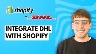 How to Integrate DHL with Shopify [2026 Full Guide]