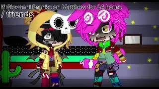 if Giovanni Pranks on Matthew for 24 hours / friends