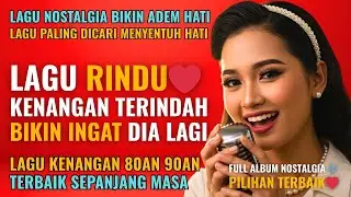 12 Lagu Lawas Penuh Kenangan 💖 LAGU NOSTALGIA 80an 90an yang BIKIN KANGEN Masa Lalu | Lagu TOP HITS