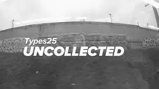 Types25 &ndash; Uncollected