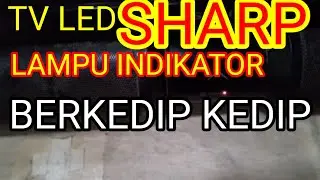 TV SHARP LED AQUOS LAMPU INDIKATOR KEDIP KEDIP TV TIDAK MENYALA
