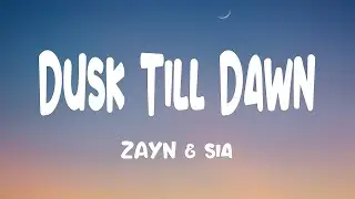 ZAYN & Sia - Dusk Till Dawn (Lyrics)