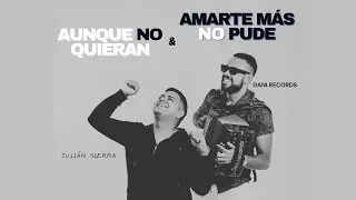 Aunque no quieran - Amarte más no pude (JULIAN SIERRA & DANIEL RODRIGUEZ)