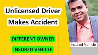 If An Unlicensed Driver Makes Accident By Using Insured Vehicle of Other Owner | Theft Vehicle