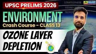 Environment L13: Ozone Layer Depletion| UPSC Prelims 2026 Free Course