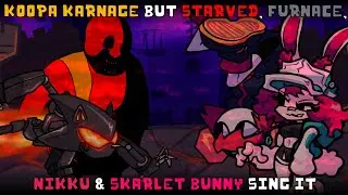 Koopa Karnage but Starved, Furnace, Nikku & Skarlet Bunny sing it | FNF Weekly cover