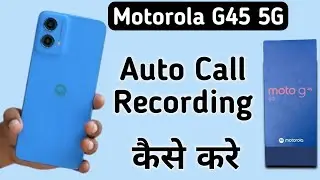 Motorola G45 5G call recording kaise kare, how to record calls in motorola, enable auto call recordi