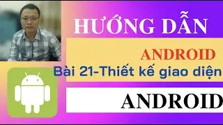 Hướng dẫn lập trình Android - Bài 21 - Thiết kế giao diện android