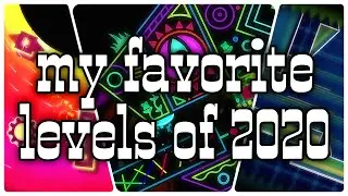 My Favorite Geometry Dash Levels of 2020