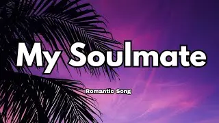My Soulmate 💞 (Lyrics) Through Every Lifetime, Through Every SkyIt&rsquo;s Always You and I |Love Song🎶