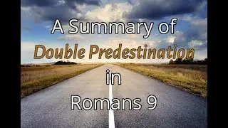 Double Predestination - Election/Reprobation in Romans 9 (by Sonny Hernandez)