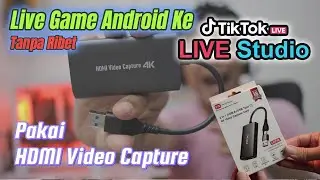 Tutorial Live Streaming Game Android Di Tiktok Live Studio Pakai HDMI Video Capture