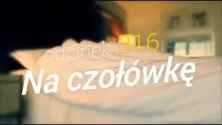 SzustaRano [#316] NA CZOŁ&Oacute;WKĘ