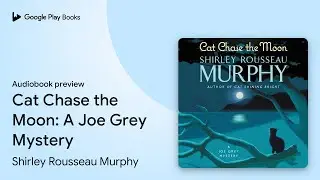 Cat Chase the Moon: A Joe Grey Mystery by Shirley Rousseau Murphy &middot; Audiobook preview