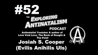 Подкаст &laquo;Изучение антинатализма&raquo; № 52 &mdash; Джозайя С. Купер (Evilis Anihilis Uls)