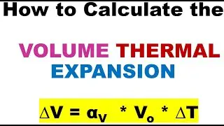 VOLUME THERMAL EXPANSION / HOW TO CALCULATE THE VOLUMETRIC THERMAL EXPANSION / CHANGE IN VOLUME /