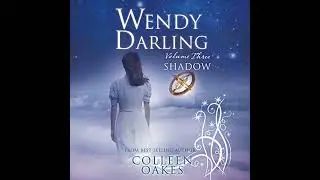 Wendy Darling: Volume 3: Shadow Audiobook by Colleen Oakes