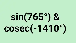 Find the value of sin(765&deg;) and cosec(-1410&deg;) # trigonometry functions