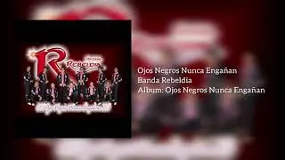 Banda Rebeldia | Ojos Negros Nunca Engañan | Album Completo • Tierra Caliente