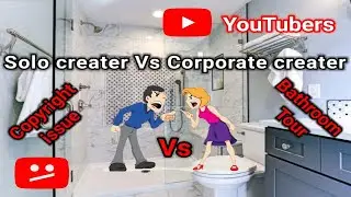 solo creators vs corporate creators | Bathroom Tour issue | Copyright strike