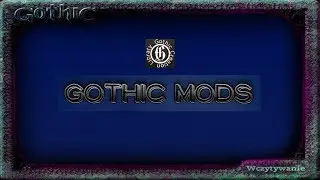 [GOTHIC LIBRARY] Gothic Mods - G½ Mods 19/106 Progress