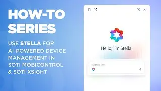 How to Use Stella: AI-Powered Device Management in SOTI MobiControl and SOTI XSight