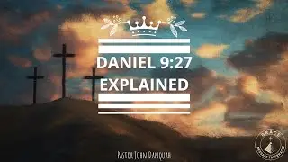 Pastor John Danquah | Daniel 9:27 Explained | 2025-11-19