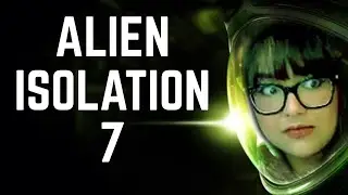 Alien: Isolation - Part 7 // VOD