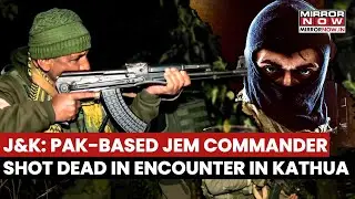 J&K: Pakistan Based Jaish-e-Mohammed Commander Shot Dead In Encounter By Security Forces In Kathua