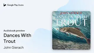 Dances With Trout by John Gierach &middot; Audiobook preview