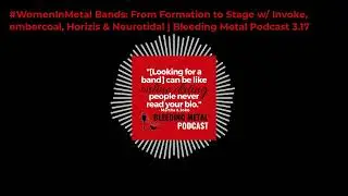 #WomenInMetal Bands: From Formation to Stage w/ Invoke, embercoal, Horizis & Neurotidal |...