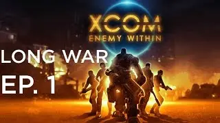 Let's Play! X Com: Enemy Within. Long War mod - Episode 1