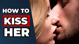How To KISS Her | When To KISS A GIRL | Biggest KISSING MISTAKES
