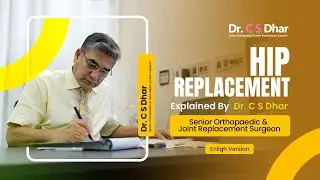 Severe Hip Pain? Dr. C. S. Dhar Explains When Hip Replacement Is the Right Choice