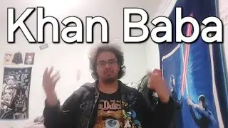 My thoughts on Khan Baba