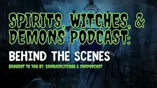 Spirits, Witches, & Demons Podcast: Behind the Scenes/Ghost Hunting in my Haunted house