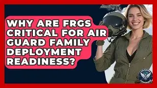 Why Are FRGs Critical For Air Guard Family Deployment Readiness? - Air Guard Commanders