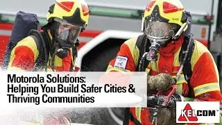 Motorola Solutions: Helping You Build Safer Cities & Thriving Communities