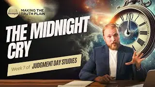 Live! The TRUE Midnight Cry  | Judgment Day Bible Study | Week 7