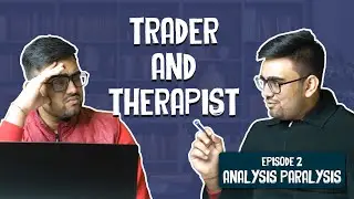 Trader and Therapist | Episode 2 - Analysis Paralysis | Trading Psychology