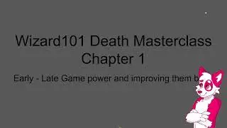 Wizard101 Death Masterclass: Chapter 1, Early Mid and Late Game and improving on those stages.