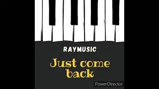 RayMusic - Just come back (amapiano)